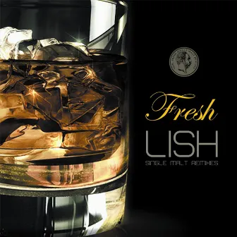 Lish - Fresh - Single Malt Remixes by Lish