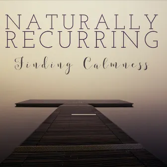 Finding Calmness by Naturally Recurring