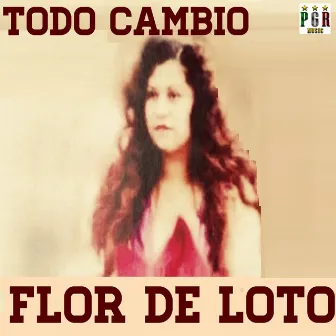 Todo Cambio by Flor de Loto