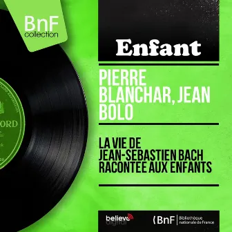 La vie de Jean-Sébastien Bach racontée aux enfants (Mono version) by Jean Bolo