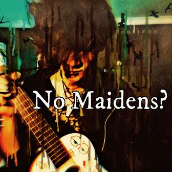 No Maidens? by SKELLTEN