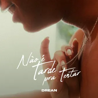 Não é Tarde pra tentar by Drean