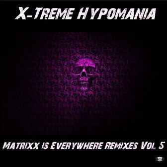 Matrixx Is Everywhere Remixes, Vol. 5 by X-Treme Hypomania