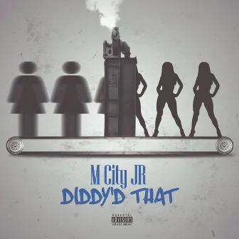 Diddy'd That by M City JR