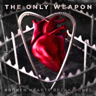 Broken Hearts Break Bones by The Only Weapon