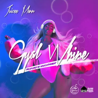 Gyal Whine by Juicee Mann