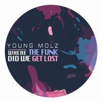 Where The Funk Did We Get Lost by Young Molz