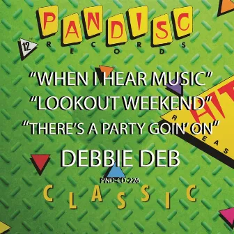 When I Hear Music, Lookout Weekend, There's A Party Goin' On by Debbie Deb