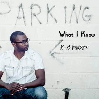 What I Know by K-C Wonder