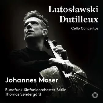 Lutoslawski & Dutilleux: Cello Concertos by Johannes Moser