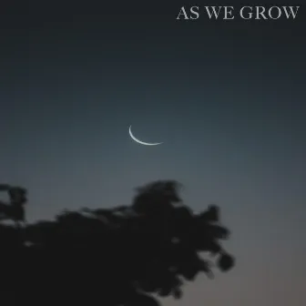 As We Grow by Alexa Cirri