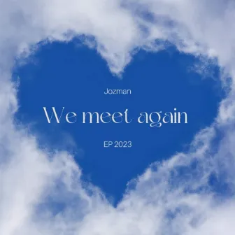 We meet again by Jozman