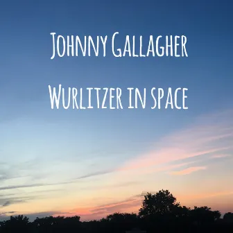 Wurlitzer In Space by John Gallagher Jr.