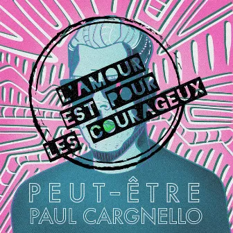 L'amour est pour les courageux by Paul Cargnello