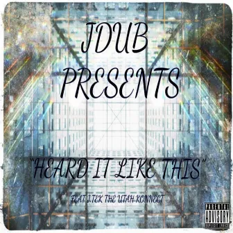 Heard It Like This (J-Tek the Utah Konnect) by Jdub