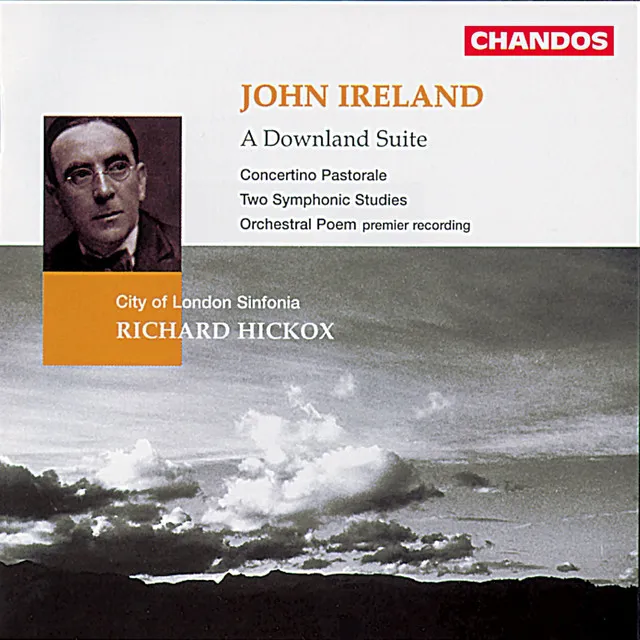 Ireland: A Downland Suite, Contertino Pastorale, Two Symphonic Studies & Orchestral Poem