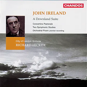 Ireland: A Downland Suite, Contertino Pastorale, Two Symphonic Studies & Orchestral Poem by John Ireland