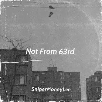 Not From 63rd by SniperMoneyLee