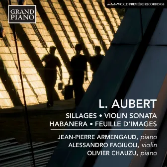 L. Aubert: Sillages, Op. 27, Violin Sonata, Habanera & Feuille d'images by Alessandro Fagiuoli