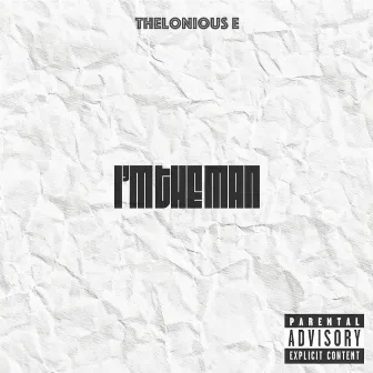 I'm the Man by Thelonious E