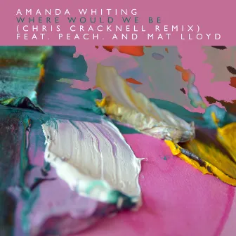 Where Would We Be (Chris Cracknell Remix) by Amanda Whiting