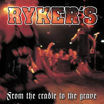 From The Cradle To The Grave (live) by Ryker's