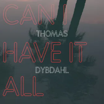 Can I Have It All by Thomas Dybdahl