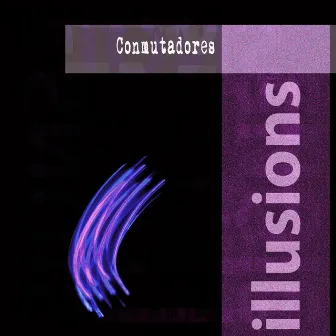 Illusions by Conmutadores