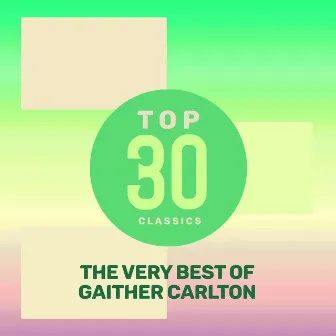 Top 30 Classics - The Very Best of Gaither Carlton by Gaither Carlton