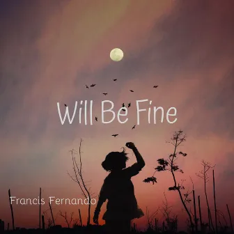 Will Be Fine by Francis Fernando