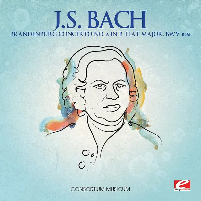 J.S. Bach: Brandenburg Concerto No. 6 in B-Flat Major, BWV 1051 (Digitally Remastered)