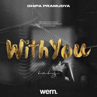 With You (Baby) by Dhipa Pramudya