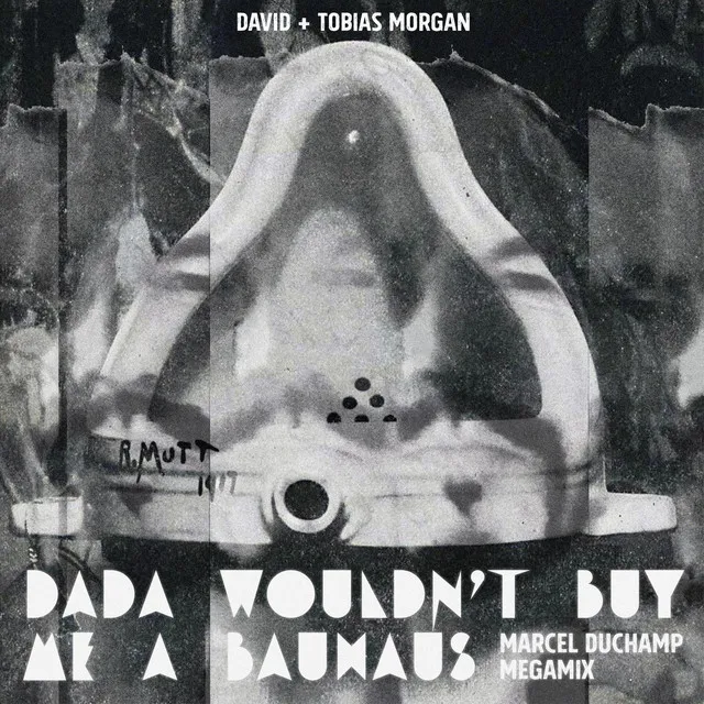 Dada Wouldn't Buy Me a Bauhaus (Marcel Duchamp Megamix)