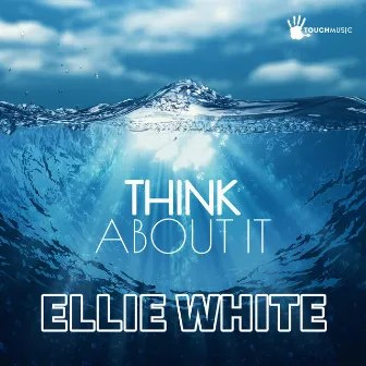 THINK ABOUT IT by Ellie White