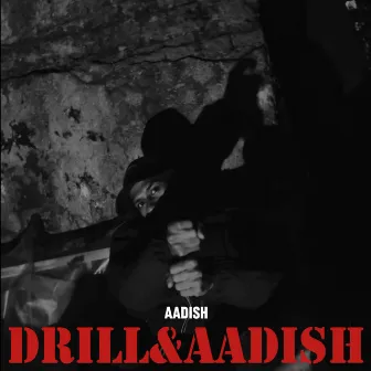 Drill&Aadish by AADISH