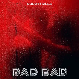 Bad Bad by RoozyTrills