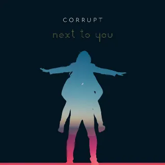 Next to You by Corrupt