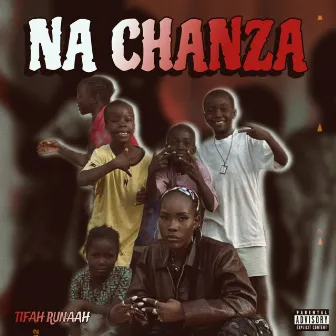 NA CHANZA by Tifah Runaah