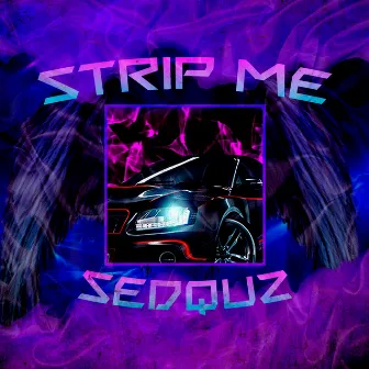 Strip Me by SEDQUZ