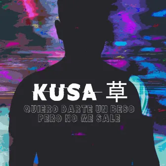 Quiero Darte Un Beso Pero No Me Sale by Kusa 草