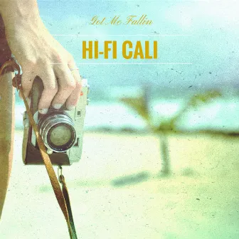 Got Me Fallin - Single by Hi-Fi Cali