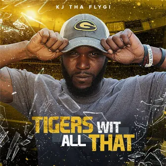 Tigers Wit All That GSU by Kj Tha Flygi