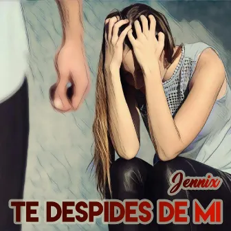 Te Despides de Mi by Jennix