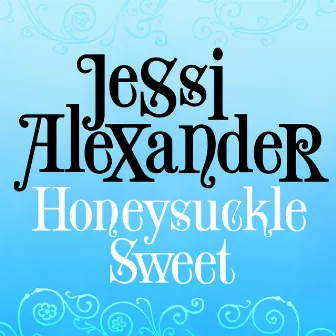 Honeysuckle Sweet by Jessi Alexander