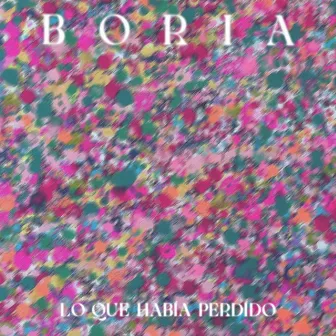 Lo Que Había Perdido by Boria