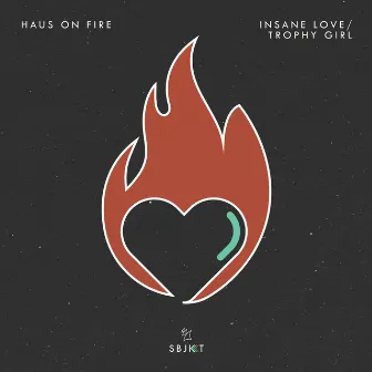 Insane Love / Trophy Girl by Haus On Fire