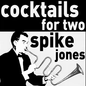 Cocktails for Two - The Musical Comedy of Spike Jones by Unknown Artist