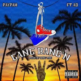 Gang Bang'n by Paypah