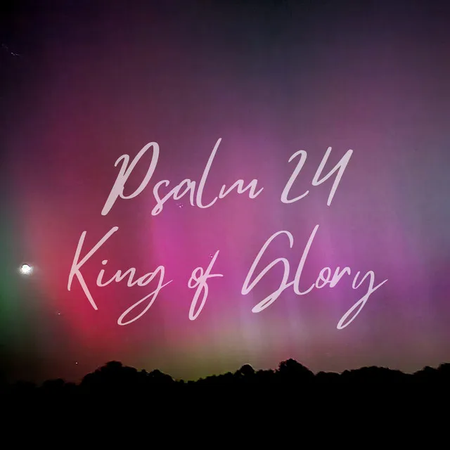 Psalm 24 (King of Glory)