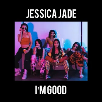 I'm Good by Jess Jade